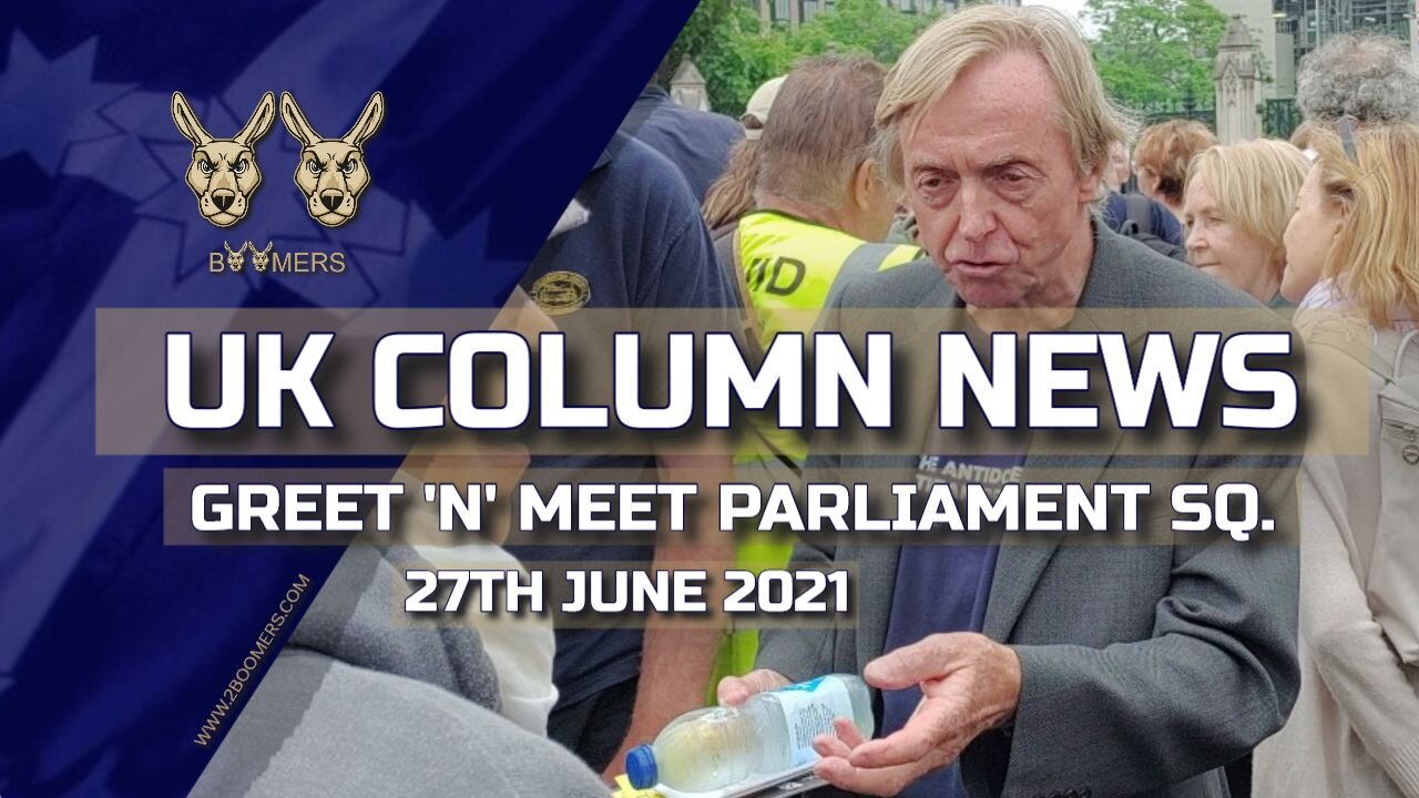 UK COLUMN NEWS GREET N MEET ON THE 27TH JUNE 2021