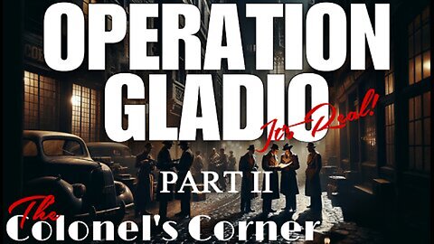 Operation Gladio - Part 2 "Relevance" - Featuring The Colonel's Corner - EP.259