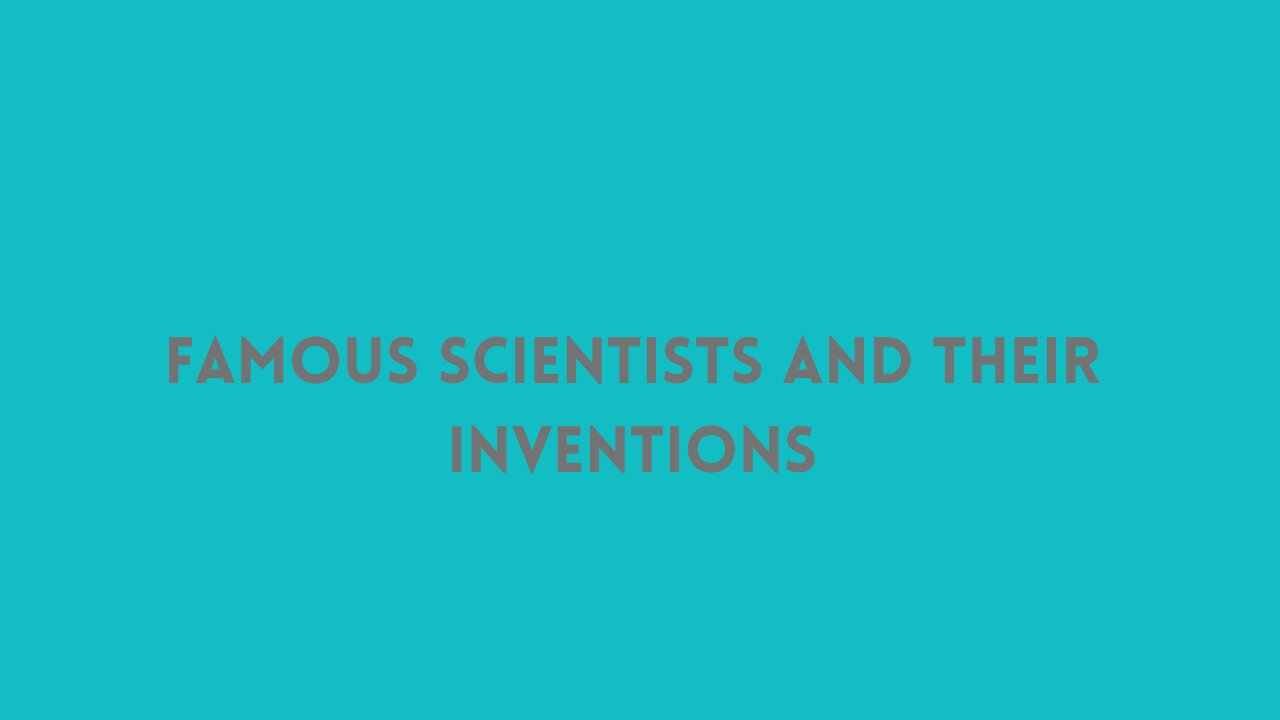 Famous Scientists And Their Inventions