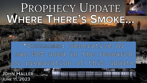 2023 06 11 John Haller’s Prophecy Update “Where There’s Smoke…”.