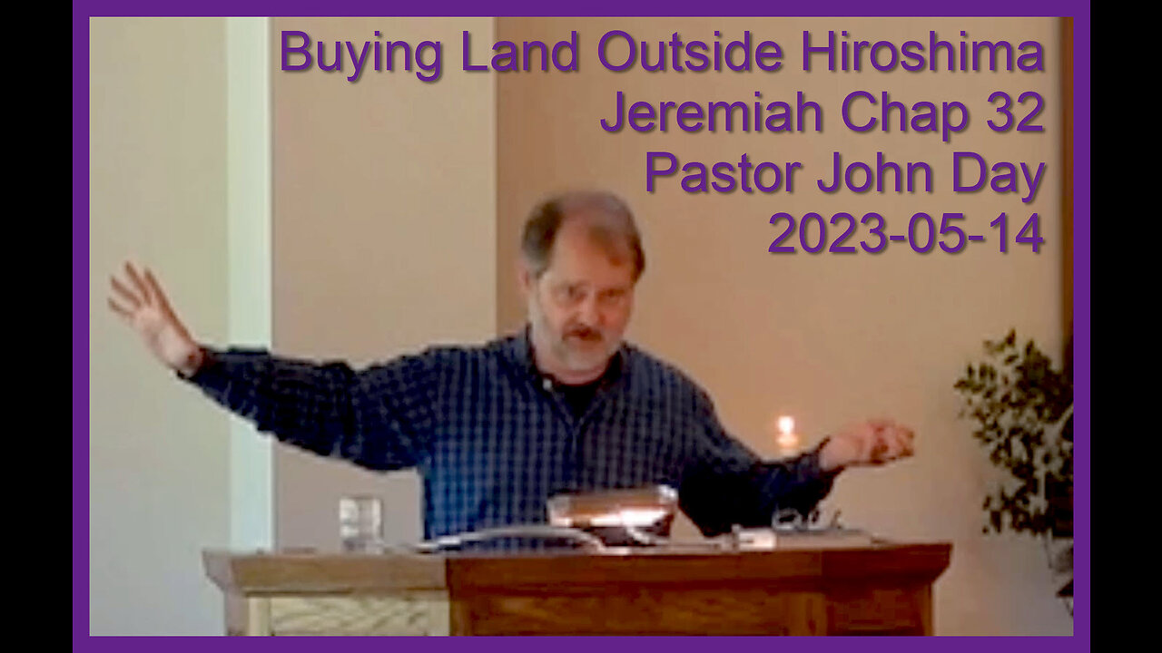 "Buying Land Outside Hiroshima", (Jeremiah Chap 32), 2023-05-14, Longbranch Community Church