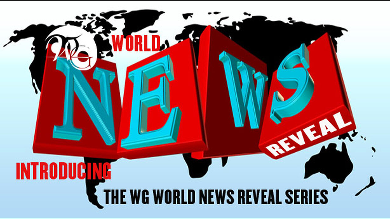 INTRODUCING WG WORLD NEWS REVEAL SERIES