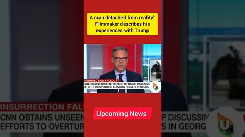 A man detached from reality’: Filmmaker describes his experiences with Trump | Upcoming News