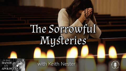 05 Apr 23, Hands on Apologetics: The Sorrowful Mysteries