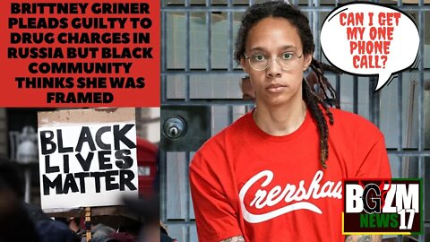 Brittney Griner pleads guilty to drug charges in Russia But Black Community Thinks She Was Framed