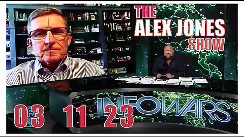 ALEX JONES 03_11_23 SATURDAY EMERGENCY BROADCAST With Gen. Flynn