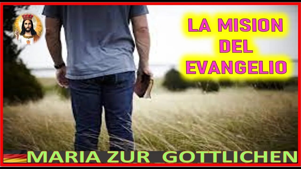 LA MISION DEL EVANGELIO - MENSAJE DE JESUCRISTO REY A MARIA ZÜR GÖTTLICHEN