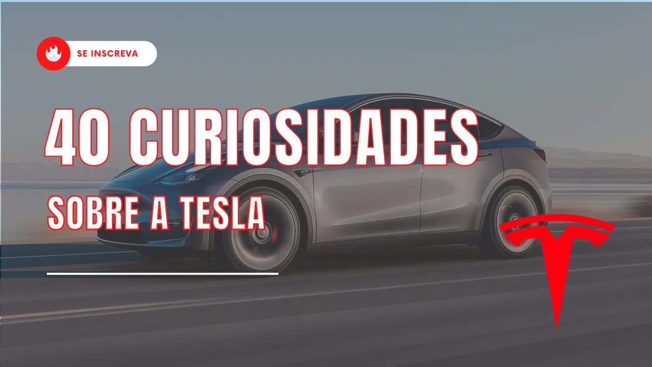 40 CURIOSIDADES SOBRE A TESLA