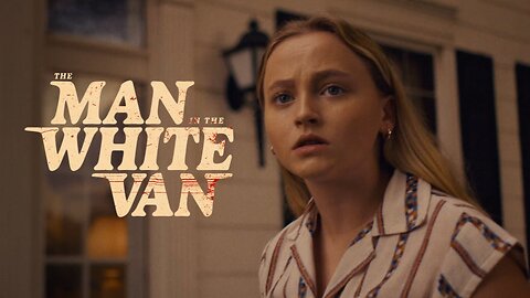 The Man in the White Van (2024) - Official Trailer - Latest Update & Release Date