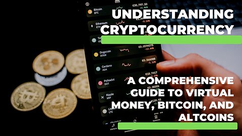 Understanding Cryptocurrency: A Comprehensive Guide to Virtual Money, Bitcoin, and Altcoins