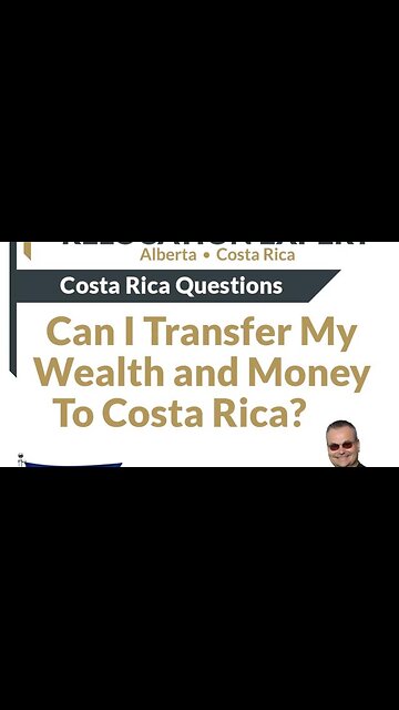 Costa Rica Questions - Can I Transfer My Wealth and Money To Costa Rica From North America?