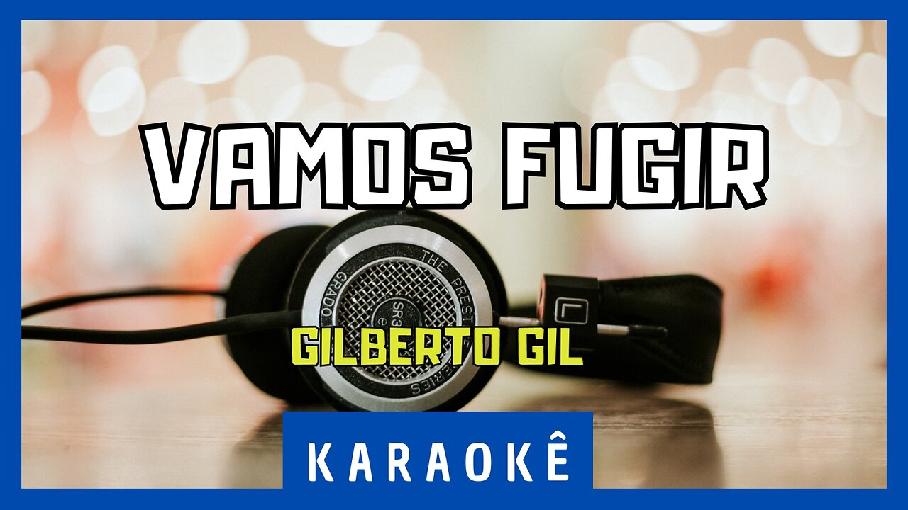 Karaokê - Vamos Fugir - Gilberto Gil