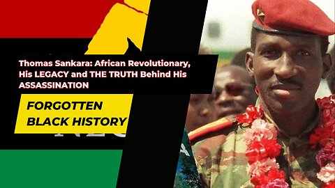 Thomas Sankara African Revolutionary, His LEGACY and THE TRUTH Behind His ASSASSINATION