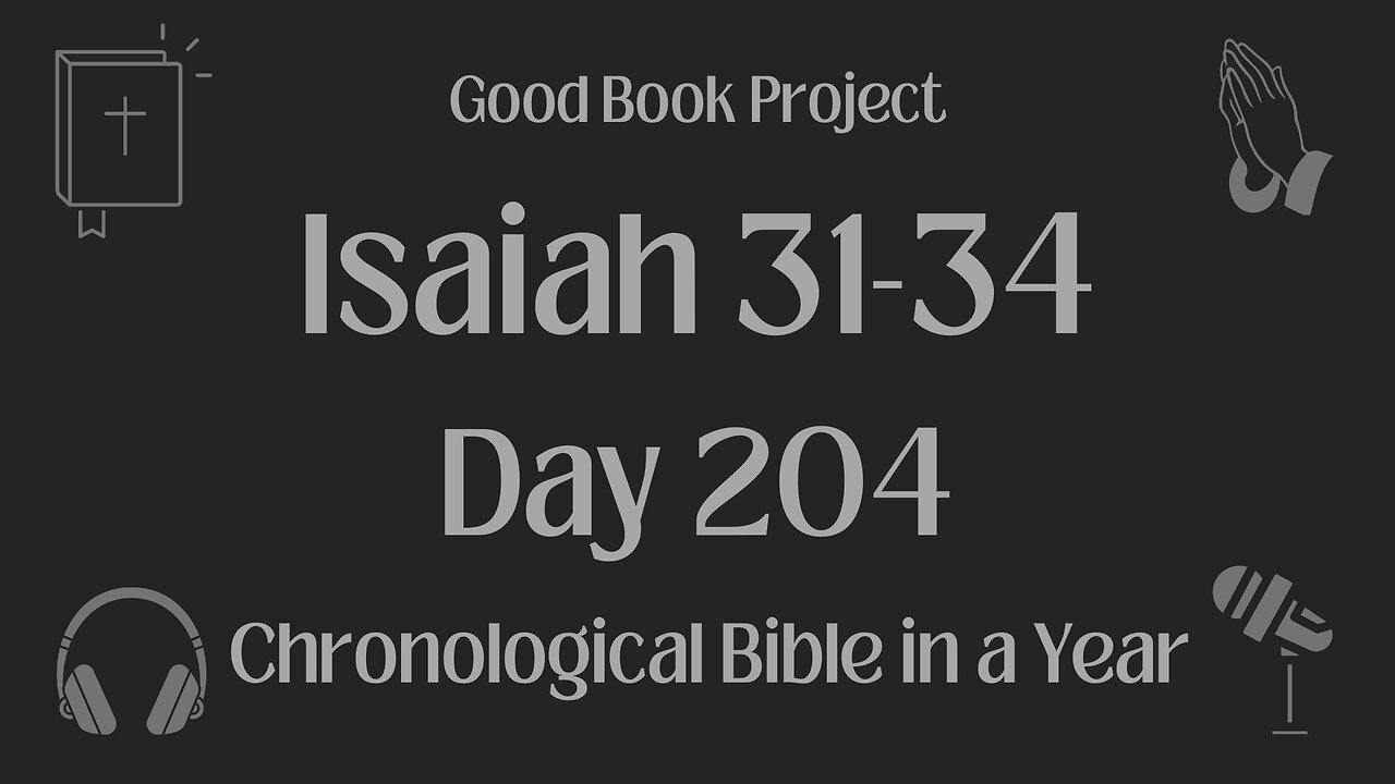 Chronological Bible in a Year 2023 - July 23, Day 204 - Isaiah 31-34