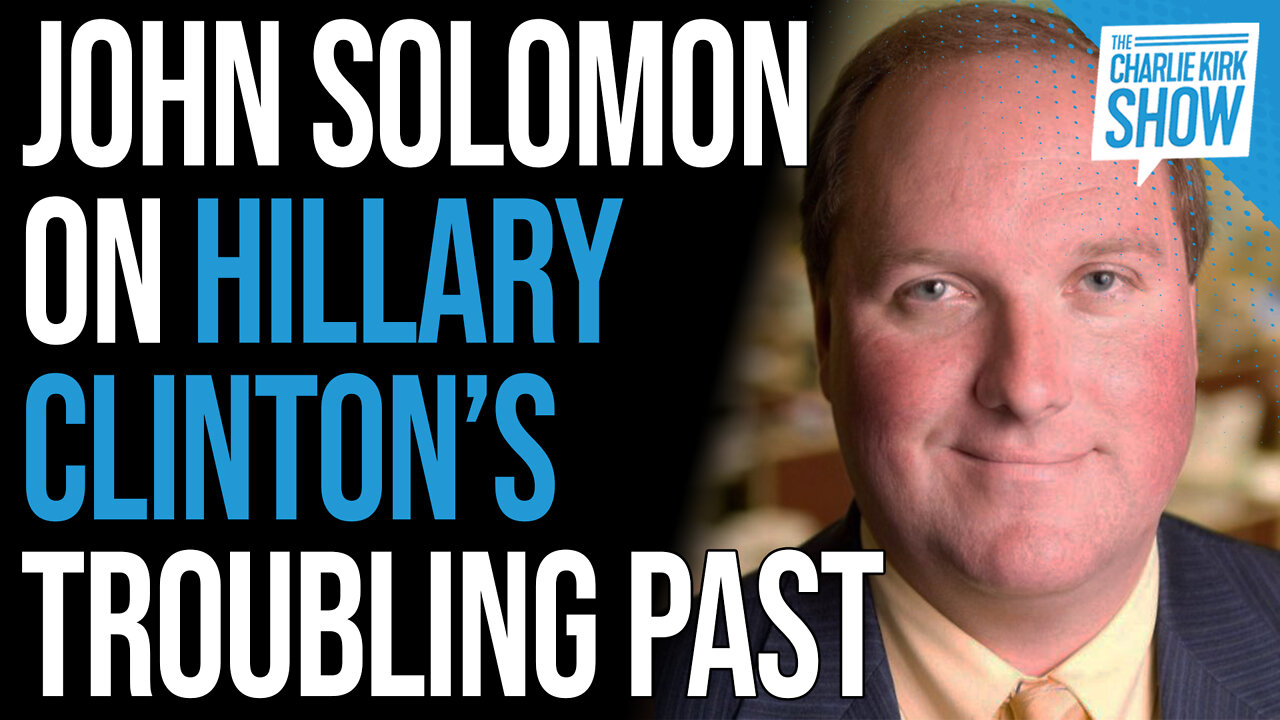 John Solomon on Hillary Clinton’s Troubling Past | The Charlie Kirk Show