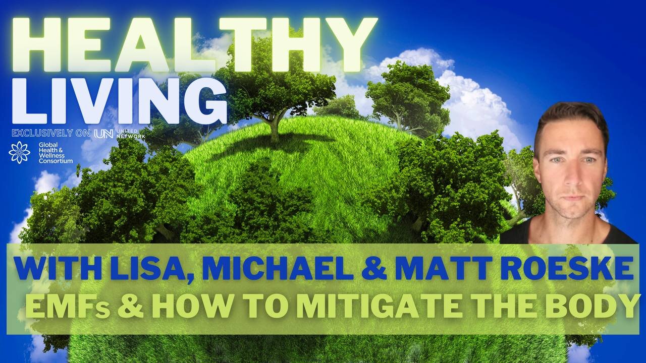 02-NOV-2023-HEALTHY LIVING - EMFs - with Matt Roeske, Lisa Thomas & Michael Laine