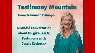 A Candid Conversation about Forgiveness and Testimony with Jessie Czebotar