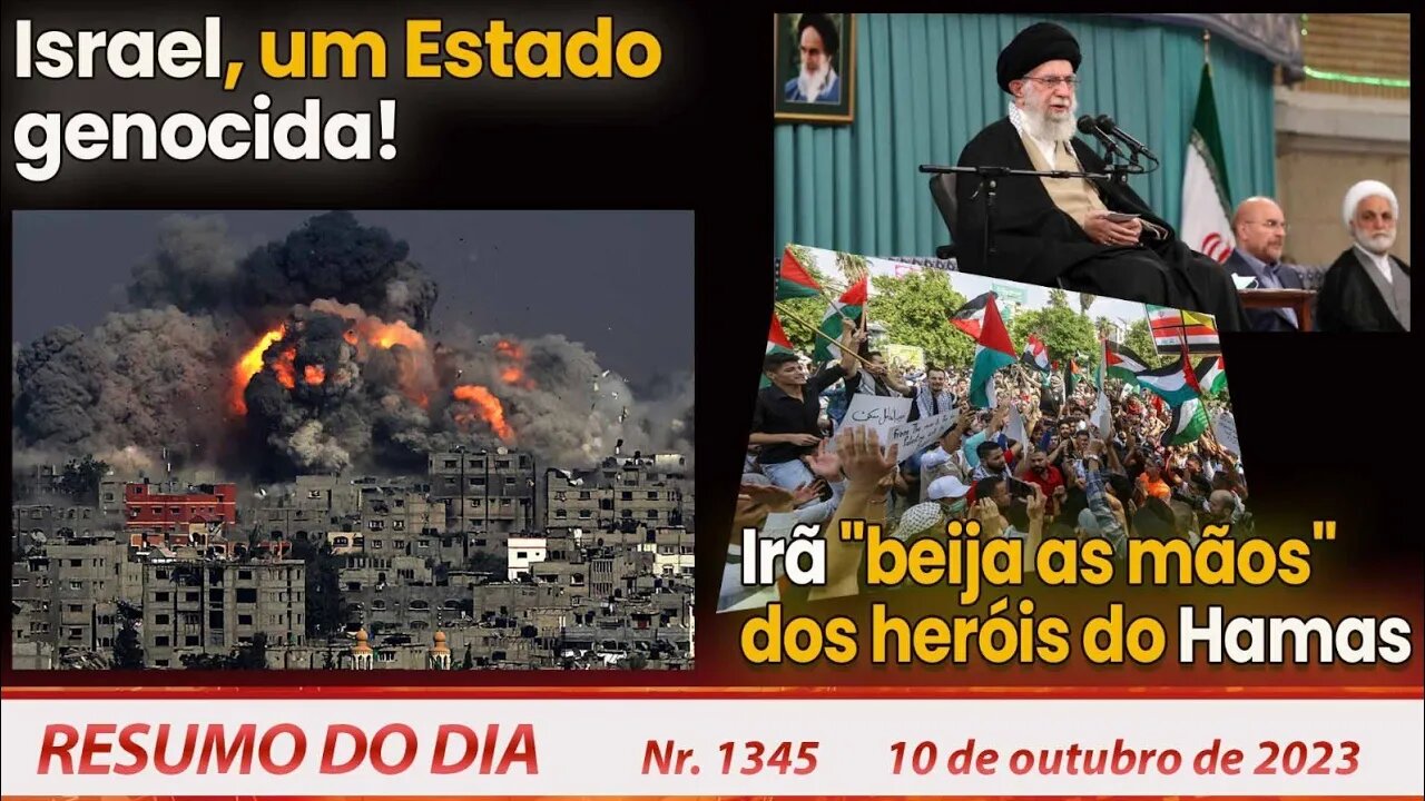 Israel: Estado genocida! Irã "beija as mãos" dos heróis do Hamas - Resumo do Dia nº 1345 - 10/10/23