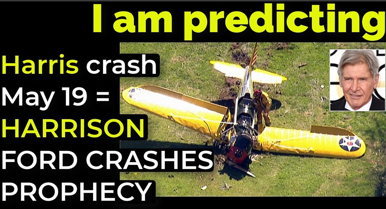 I am predicting: Harris' crash May 19 = HARRISON FORD CRASHES PROPHECY