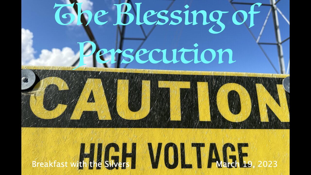 The Blessing of Persecution - Breakfast with the Silvers Mar 19