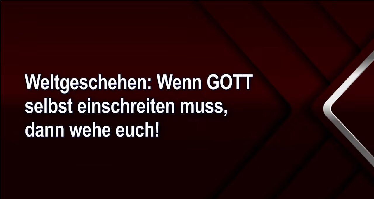 Weltgeschehen: Wenn GOTT selbst einschreiten muss, dann wehe euch!