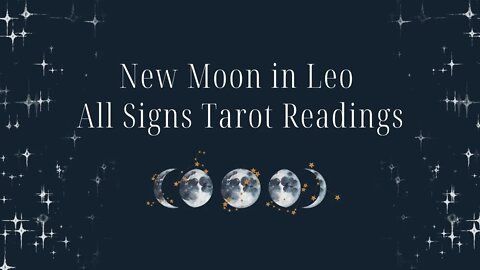 New Moon In Leo TAROT READINGS - All Signs IT'S TIME TO ROAR