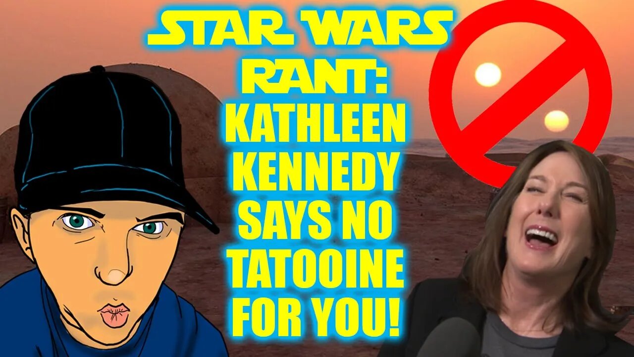 Star Wars Rant: Kathleen Kennedy Says No Tatooine For You!