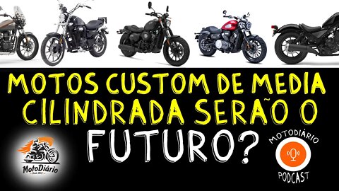 Moto Custom de Média cilindrada é o Futuro? O que ocorre no mundo?