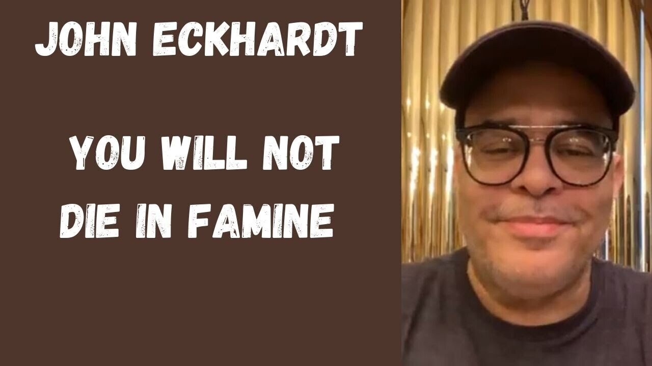 John Eckhardt-You Will Not Die In Famine