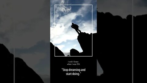 "Stop dreaming and start doing."