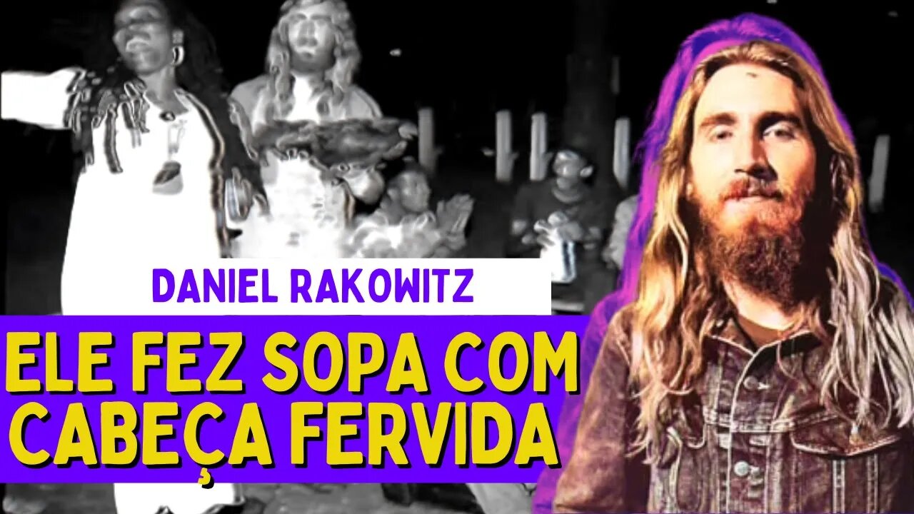 FEZ SOPA COM CABEÇA E SERVIU AOS SEM TETO - DANIEL RAKOWITZ