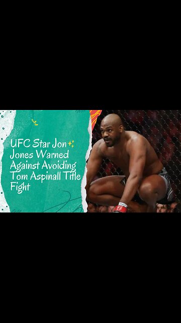 UFC Star Jon Jones Warned Against Avoiding Tom Aspinall Title Fight
