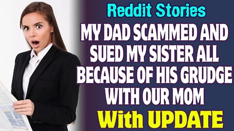 My Dad Scammed And Sued My Sister All Because Of His Grudge With Our Mom | Reddit Stories