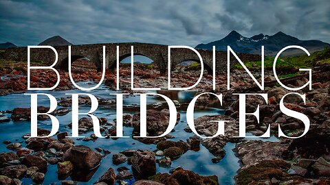 BUILDING BRIDGES: Why Should I Be a Good Steward?