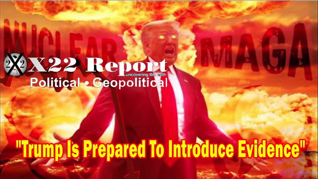 X22 Report - Trump Is Prepared To Introduce Evidence The [DS] Interfered In The Election How?