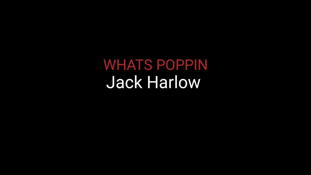 WHATS POPPIN - Jack Harlow