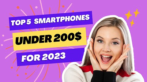 Discover the Top 5 Affordable Smartphones Under $200 in 2023