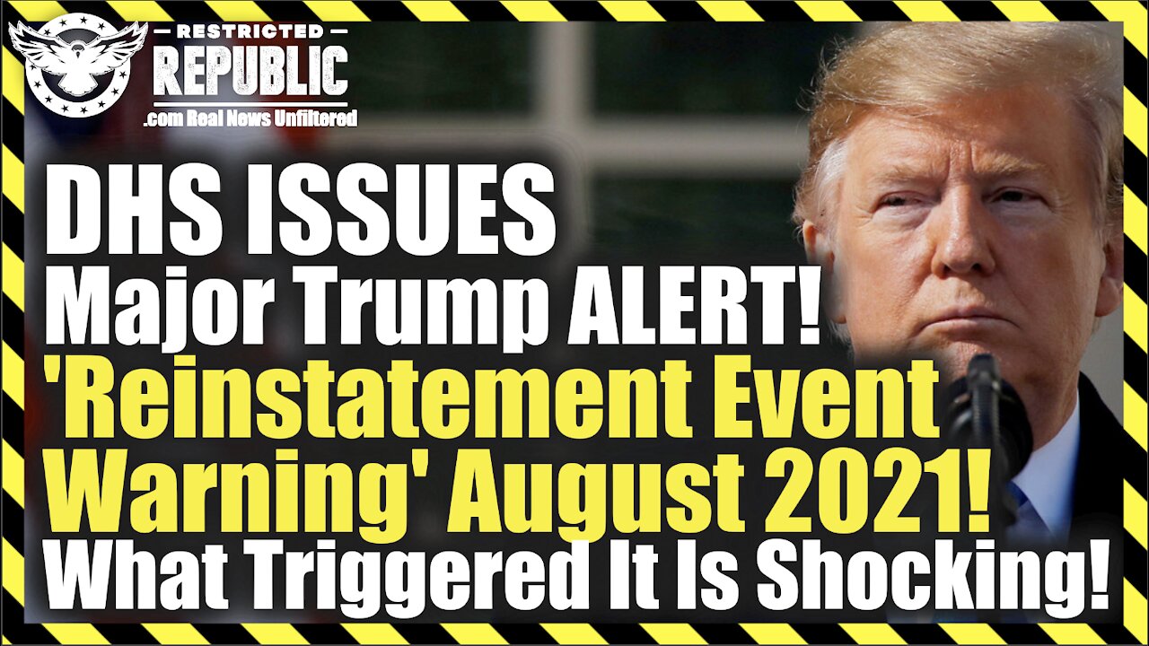 DHS ISSUES Major Trump ALERT! 'Reinstatement Event Warning' Aug 2021! What Triggered It Is Shocking!