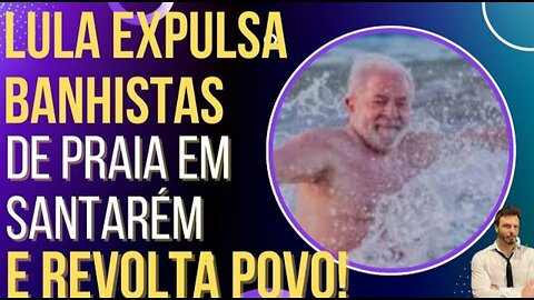Cachaça Lula expels bathers from the beach once again and runs away from boos! by HiLuiz