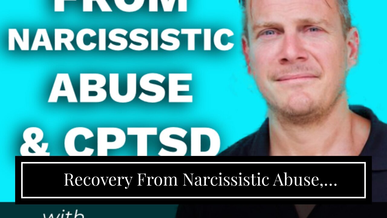 Recovery From Narcissistic Abuse, Codependency and Gaslighting, Trauma Bonds and Complex-PTSD:...