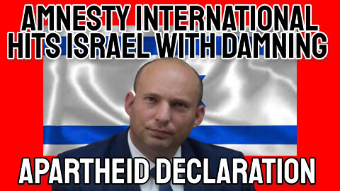 Amnesty International Hits Israel with Damning Apartheid Declaration