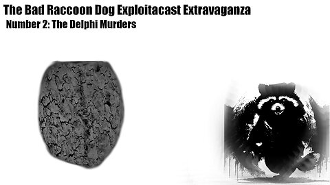 The Bad Raccoon Dog Exploitacast Extravaganza Number 2: The Delphi Murders