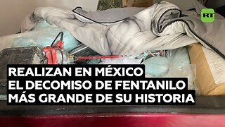 Realizan en México el decomiso de fentanilo más grande de su historia