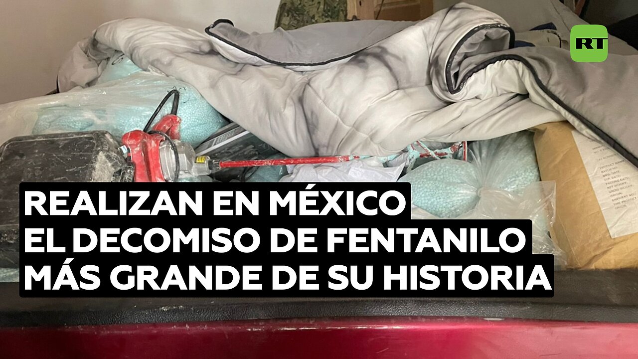 Realizan en México el decomiso de fentanilo más grande de su historia