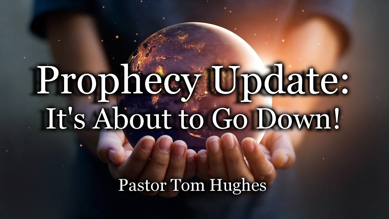 Prophecy Update: It’s About to Go Down!