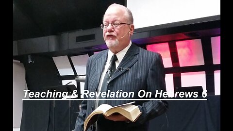 Teaching & Revelation on Hebrews 6.