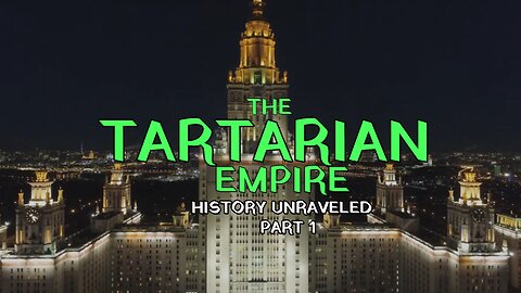 THE TARTARIAN EMPIRE – HISTORY UNRAVELED