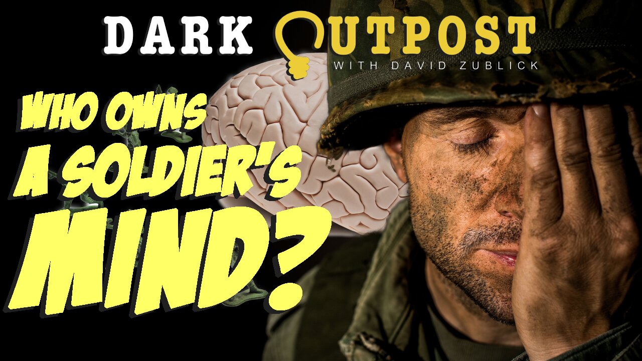 Dark Outpost 05.20.2022 Who Owns A Soldier's Mind?