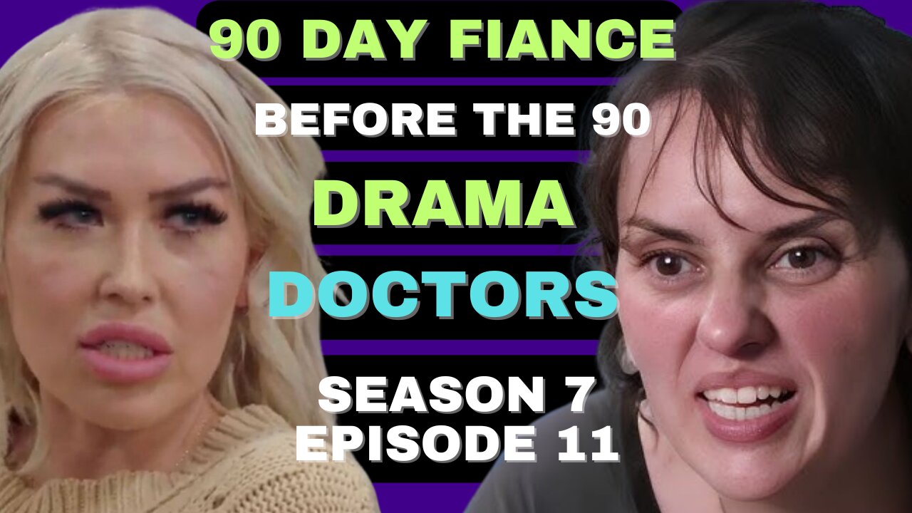 DRAMA DOCTORS!?!?!? 90 Day Fiance Before the 90 Days Season 7 Episode 11