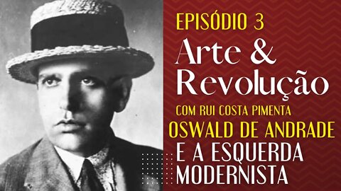 Oswald de Andrade e a esquerda modernista - Arte e Revolução - 10/05/22